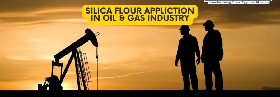 SILICA FLOUR APPLICTION IN Oil & Gas Industry